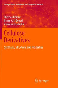 Title: Cellulose Derivatives: Synthesis, Structure, and Properties, Author: Thomas Heinze