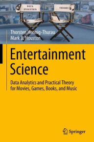 Title: Entertainment Science: Data Analytics and Practical Theory for Movies, Games, Books, and Music, Author: Thorsten Hennig-Thurau