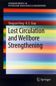 Title: Lost Circulation and Wellbore Strengthening, Author: Yongcun Feng