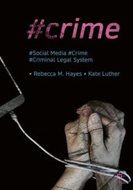 Title: #Crime: Social Media, Crime, and the Criminal Legal System, Author: Rebecca M. Hayes