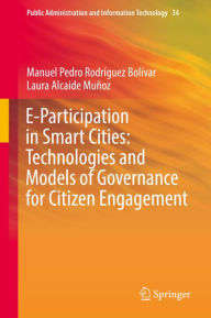 Title: E-Participation in Smart Cities: Technologies and Models of Governance for Citizen Engagement, Author: Manuel Pedro Rodríguez Bolívar
