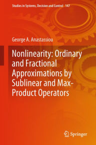 Title: Nonlinearity: Ordinary and Fractional Approximations by Sublinear and Max-Product Operators, Author: George A. Anastassiou