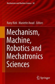 Title: Mechanism, Machine, Robotics and Mechatronics Sciences, Author: Rany Rizk