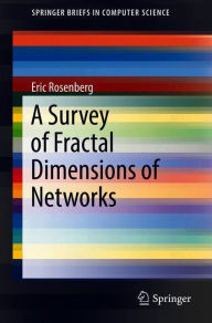 Title: A Survey of Fractal Dimensions of Networks, Author: Eric Rosenberg