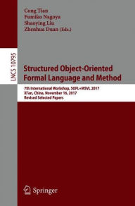 Title: Structured Object-Oriented Formal Language and Method: 7th International Workshop, SOFL+MSVL 2017, Xi'an, China, November 16, 2017, Revised Selected Papers, Author: Cong Tian