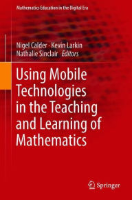 Title: Using Mobile Technologies in the Teaching and Learning of Mathematics, Author: Nigel Calder