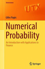 Title: Numerical Probability: An Introduction with Applications to Finance, Author: Gilles Pagïs