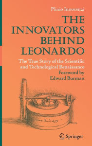Title: The Innovators Behind Leonardo: The True Story of the Scientific and Technological Renaissance, Author: Plinio Innocenzi