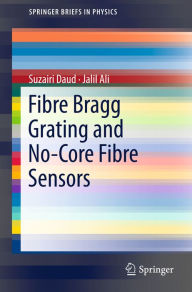 Title: Fibre Bragg Grating and No-Core Fibre Sensors, Author: Suzairi Daud