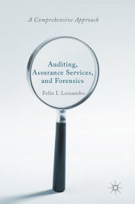 Title: Auditing, Assurance Services, and Forensics: A Comprehensive Approach, Author: Felix I. Lessambo