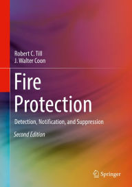 Title: Fire Protection: Detection, Notification, and Suppression, Author: Robert C. Till