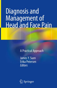 Title: Diagnosis and Management of Head and Face Pain: A Practical Approach, Author: James Y. Suen