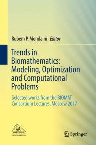 Title: Trends in Biomathematics: Modeling, Optimization and Computational Problems: Selected works from the BIOMAT Consortium Lectures, Moscow 2017, Author: Rubem P. Mondaini