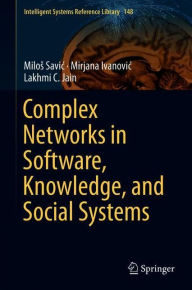 Title: Complex Networks in Software, Knowledge, and Social Systems, Author: Milos Savic