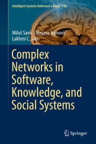 Title: Complex Networks in Software, Knowledge, and Social Systems, Author: Milos Savic