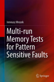 Title: Multi-run Memory Tests for Pattern Sensitive Faults, Author: Ireneusz Mrozek