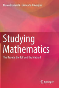 Title: Studying Mathematics: The Beauty, the Toil and the Method, Author: Marco Bramanti