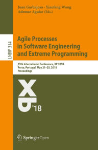 Title: Agile Processes in Software Engineering and Extreme Programming: 19th International Conference, XP 2018, Porto, Portugal, May 21-25, 2018, Proceedings, Author: Juan Garbajosa