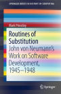 Routines of Substitution: John von Neumann's Work on Software Development, 1945-1948