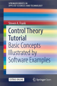 Title: Control Theory Tutorial: Basic Concepts Illustrated by Software Examples, Author: Steven A. Frank