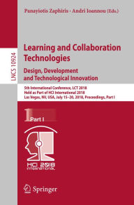 Title: Learning and Collaboration Technologies. Design, Development and Technological Innovation: 5th International Conference, LCT 2018, Held as Part of HCI International 2018, Las Vegas, NV, USA, July 15-20, 2018, Proceedings, Part I, Author: Panayiotis Zaphiris