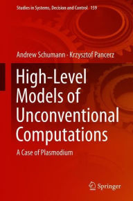 Title: High-Level Models of Unconventional Computations: A Case of Plasmodium, Author: Andrew Schumann