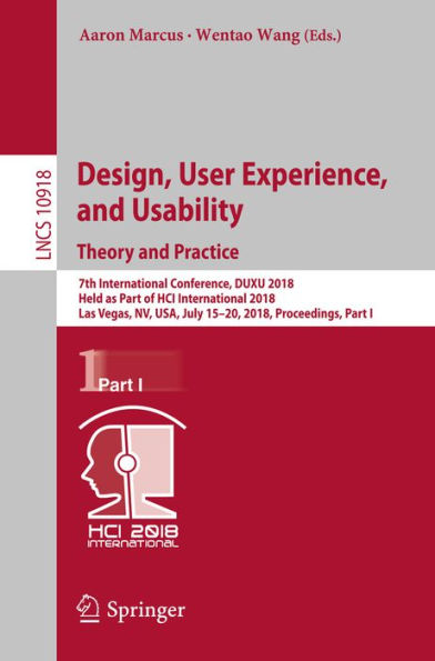 Design, User Experience, and Usability: Theory and Practice: 7th International Conference, DUXU 2018, Held as Part of HCI International 2018, Las Vegas, NV, USA, July 15-20, 2018, Proceedings, Part I
