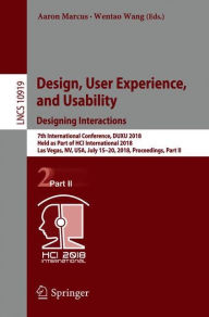 Title: Design, User Experience, and Usability: Designing Interactions: 7th International Conference, DUXU 2018, Held as Part of HCI International 2018, Las Vegas, NV, USA, July 15-20, 2018, Proceedings, Part II, Author: Aaron Marcus