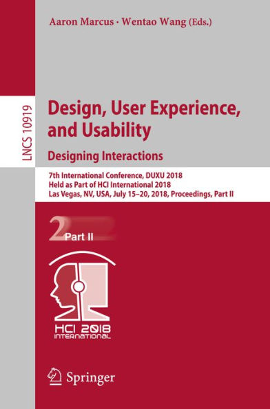Design, User Experience, and Usability: Designing Interactions: 7th International Conference, DUXU 2018, Held as Part of HCI International 2018, Las Vegas, NV, USA, July 15-20, 2018, Proceedings, Part II