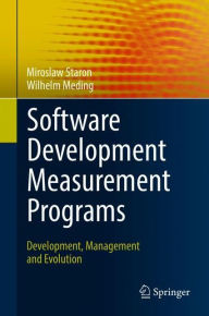 Title: Software Development Measurement Programs: Development, Management and Evolution, Author: Miroslaw Staron