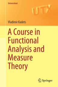 Title: A Course in Functional Analysis and Measure Theory, Author: Vladimir Kadets
