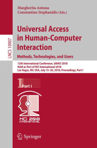 Title: Universal Access in Human-Computer Interaction. Methods, Technologies, and Users: 12th International Conference, UAHCI 2018, Held as Part of HCI International 2018, Las Vegas, NV, USA, July 15-20, 2018, Proceedings, Part I, Author: Margherita Antona