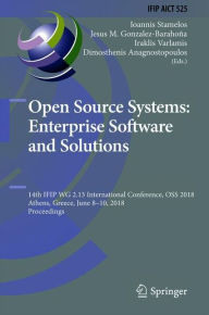 Title: Open Source Systems: Enterprise Software and Solutions: 14th IFIP WG 2.13 International Conference, OSS 2018, Athens, Greece, June 8-10, 2018, Proceedings, Author: Ioannis Stamelos