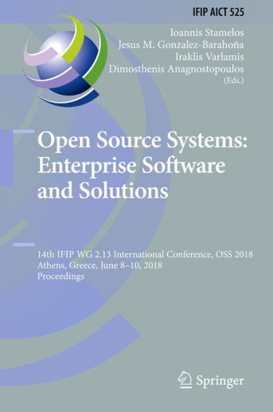 Open Source Systems: Enterprise Software and Solutions: 14th IFIP WG 2.13 International Conference, OSS 2018, Athens, Greece, June 8-10, 2018, Proceedings