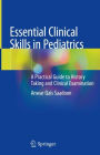 Essential Clinical Skills in Pediatrics: A Practical Guide to History Taking and Clinical Examination