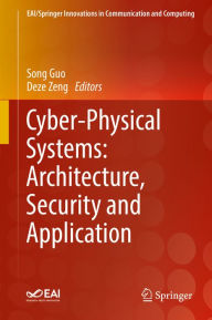 Title: Cyber-Physical Systems: Architecture, Security and Application, Author: Song Guo