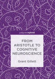 Title: From Aristotle to Cognitive Neuroscience, Author: Grant Gillett