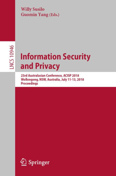 Information Security and Privacy: 23rd Australasian Conference, ACISP 2018, Wollongong, NSW, Australia, July 11-13, 2018, Proceedings