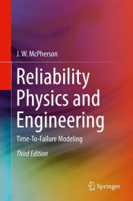 Title: Reliability Physics and Engineering: Time-To-Failure Modeling / Edition 3, Author: J. W. McPherson