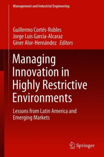 Managing Innovation in Highly Restrictive Environments: Lessons from Latin America and Emerging Markets