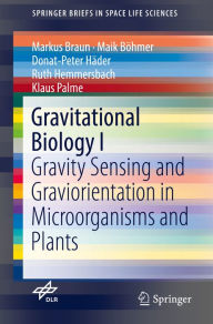 Title: Gravitational Biology I: Gravity Sensing and Graviorientation in Microorganisms and Plants, Author: Markus Braun