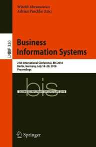 Title: Business Information Systems: 21st International Conference, BIS 2018, Berlin, Germany, July 18-20, 2018, Proceedings, Author: Witold Abramowicz