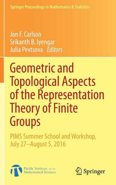 Geometric and Topological Aspects of the Representation Theory of Finite Groups: PIMS Summer School and Workshop, July 27-August 5, 2016