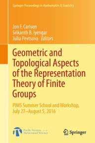 Title: Geometric and Topological Aspects of the Representation Theory of Finite Groups: PIMS Summer School and Workshop, July 27-August 5, 2016, Author: Jon F. Carlson