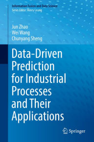 Title: Data-Driven Prediction for Industrial Processes and Their Applications, Author: Jun Zhao