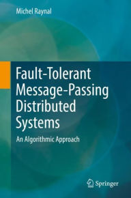 Title: Fault-Tolerant Message-Passing Distributed Systems: An Algorithmic Approach, Author: Michel Raynal