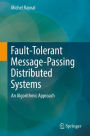 Fault-Tolerant Message-Passing Distributed Systems: An Algorithmic Approach
