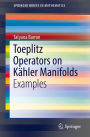 Toeplitz Operators on Kähler Manifolds: Examples
