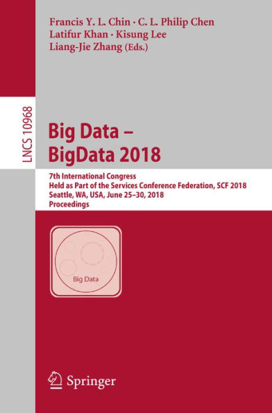 Big Data - BigData 2018: 7th International Congress, Held as Part of the Services Conference Federation, SCF 2018, Seattle, WA, USA, June 25-30, 2018, Proceedings