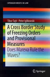 Title: A Cross Border Study of Freezing Orders and Provisional Measures: Does Mareva Rule the Waves?, Author: Tibor Tajti